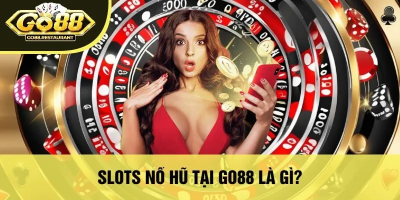 Slots Nổ Hũ Tại Go88 Là Gì?