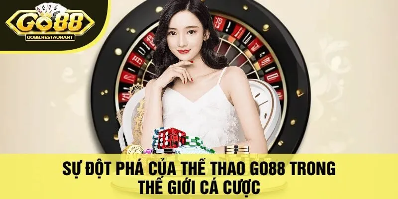 Sự Đột Phá Của Thể Thao Go88 Trong Thế Giới Cá Cược