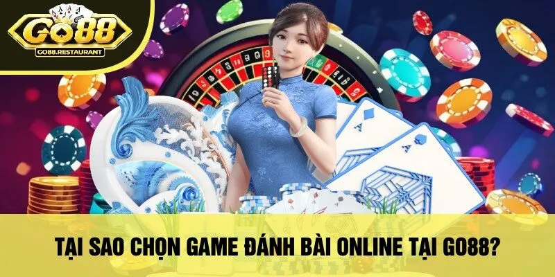 Tại Sao Chọn Game Đánh Bài Online Tại Go88?