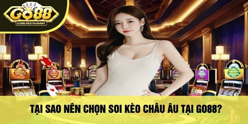 Tại Sao Nên Chọn Soi Kèo Châu Âu Tại Go88?