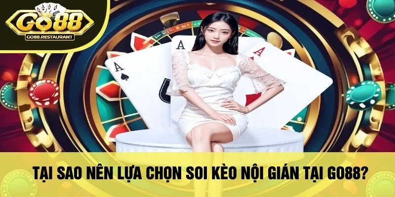 Tại Sao Nên Lựa Chọn Soi Kèo Nội Gián Tại Go88?