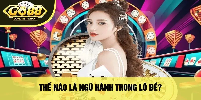 Thế Nào Là Ngũ Hành Trong Lô Đề?