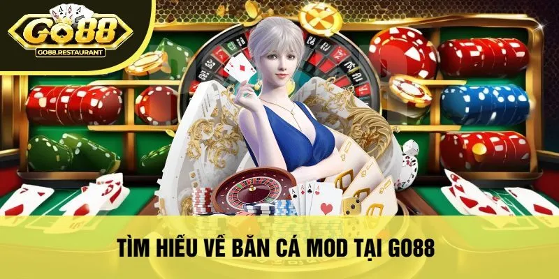 Tìm Hiểu Về Bắn Cá Mod Tại Go88