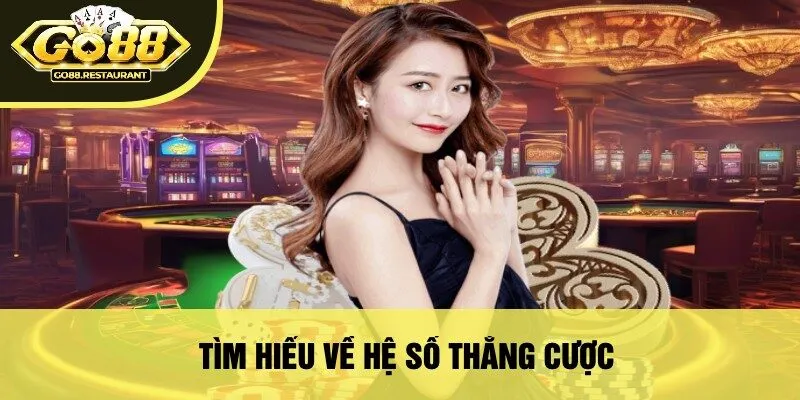 Tìm Hiểu Về Hệ Số Thắng Cược