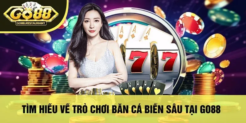 Tìm Hiểu Về Trò Chơi Bắn Cá Biển Sâu Tại Go88