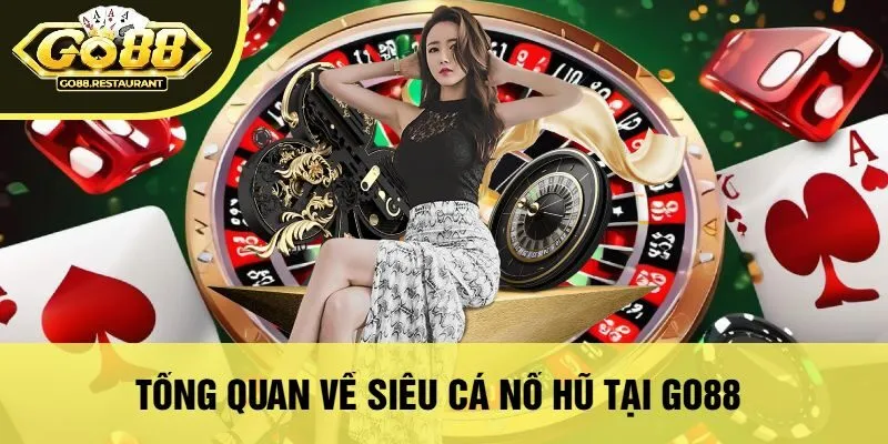 Tổng Quan Về Siêu Cá Nổ Hũ Tại Go88