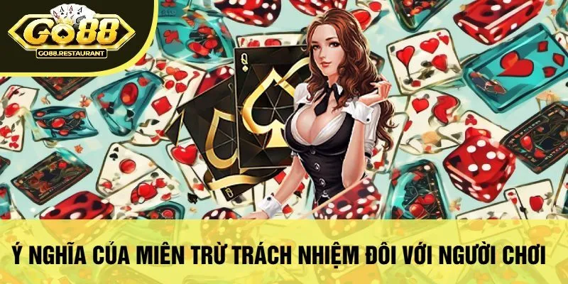 Ý Nghĩa Của Miễn Trừ Trách Nhiệm Đối Với Người Chơi